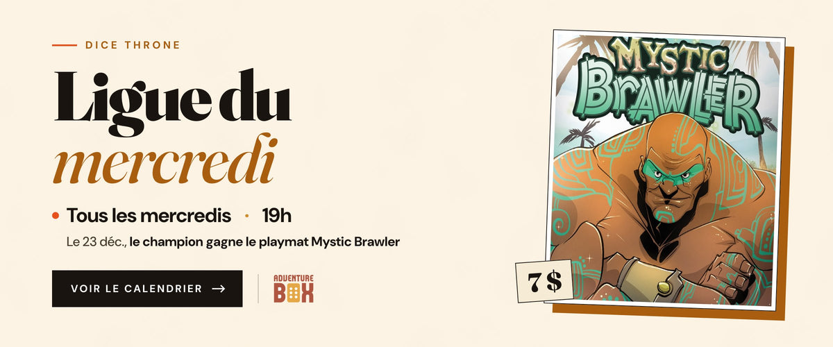 Ligue du mercredi Dice Throne chez AdventureBox : tous les mercredis à 19h, 7 $, le 23 décembre le champion gagne le playmat Mystic Brawler