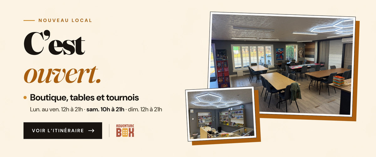 C'est ouvert. Le nouveau local AdventureBox à Sherbrooke : boutique, tables et tournois. Lundi au vendredi 12h à 21h, samedi 10h à 21h, dimanche 12h à 21h. Voir l'itinéraire.